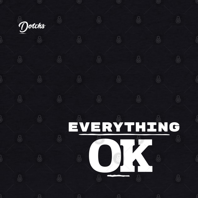 everything ok - Dotchs by Dotchs